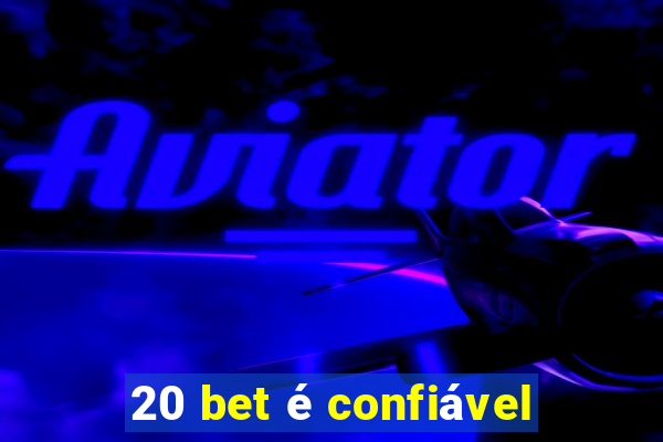 20 bet é confiável