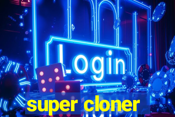 super cloner