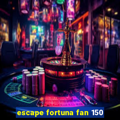 escape fortuna fan 150