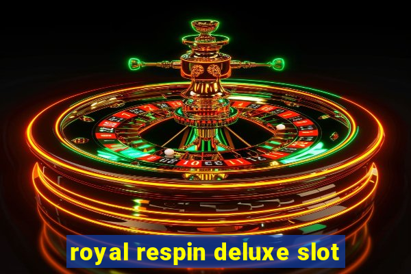 royal respin deluxe slot