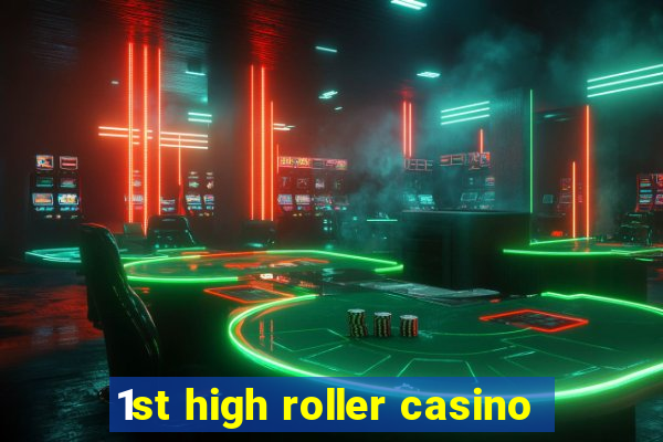 1st high roller casino