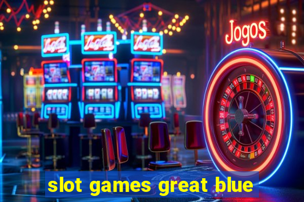 slot games great blue