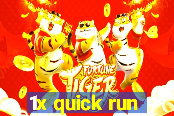 1x quick run