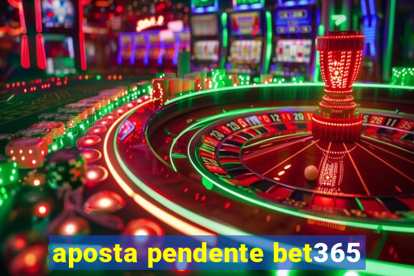 aposta pendente bet365