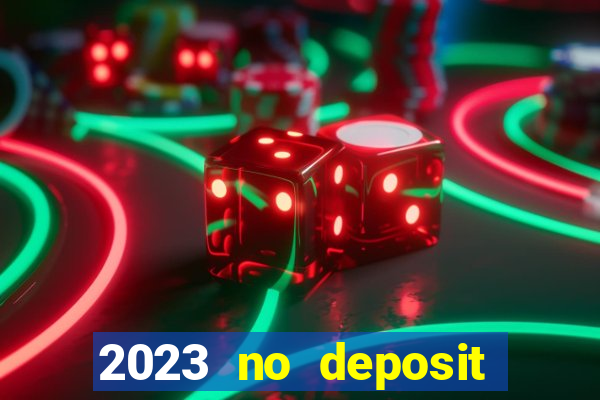 2023 no deposit casino bonus