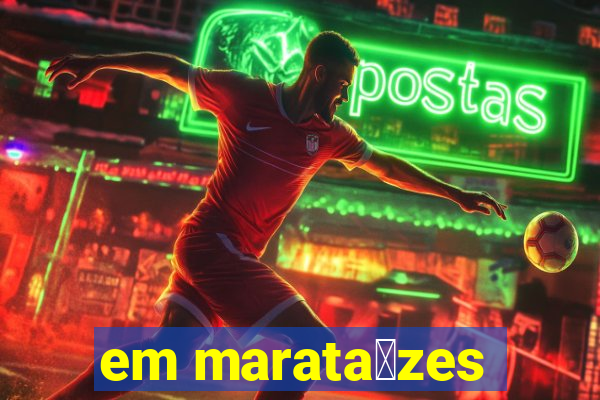 em marata铆zes