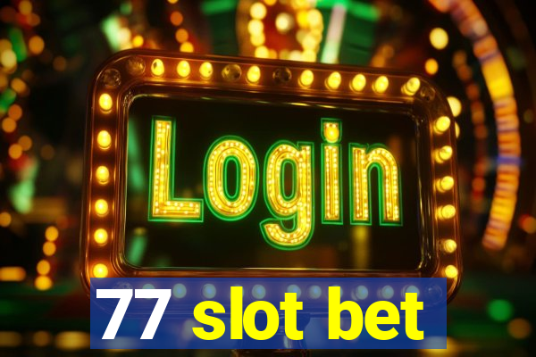 77 slot bet