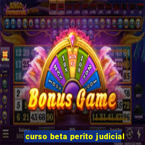 curso beta perito judicial