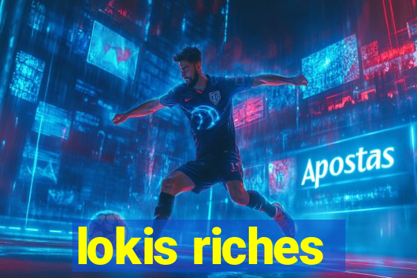 lokis riches