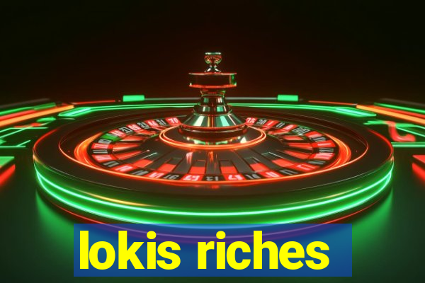 lokis riches