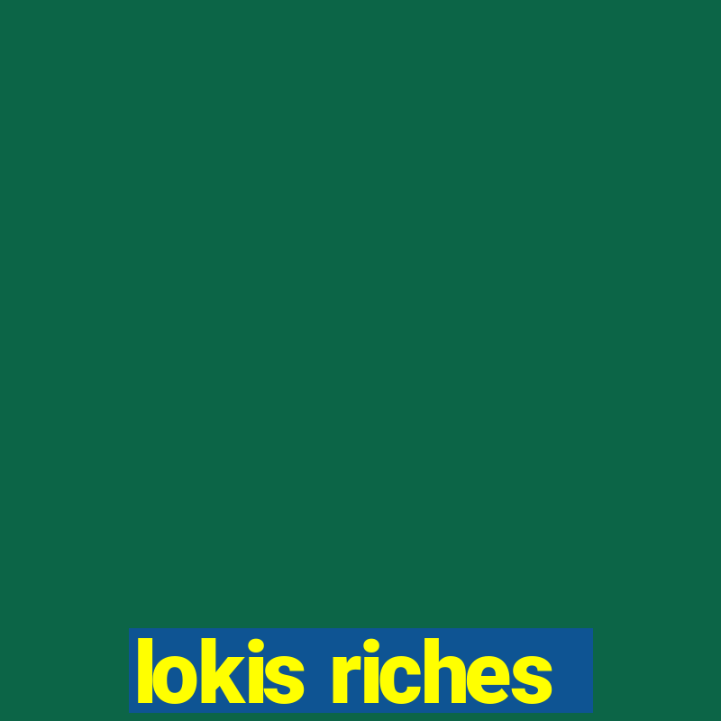 lokis riches