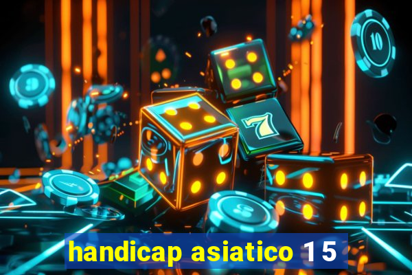 handicap asiatico 1 5