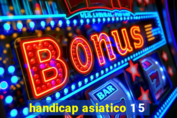 handicap asiatico 1 5