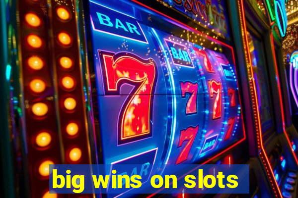 big wins on slots