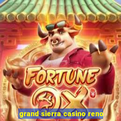 grand sierra casino reno