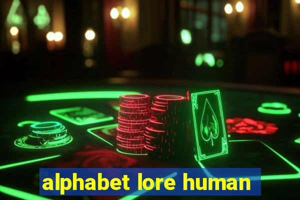 alphabet lore human