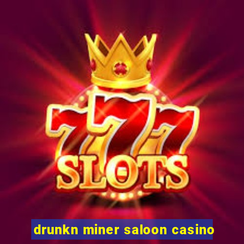 drunkn miner saloon casino