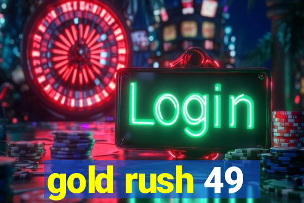 gold rush 49