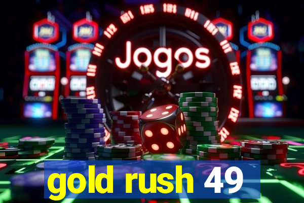 gold rush 49