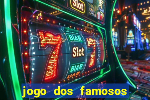 jogo dos famosos que ganha dinheiro