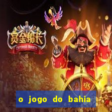 o jogo do bahia já começou