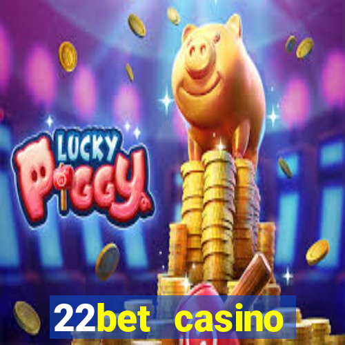 22bet casino minimum deposit