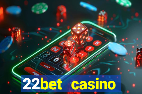 22bet casino minimum deposit