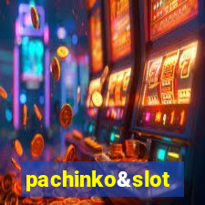 pachinko&slot