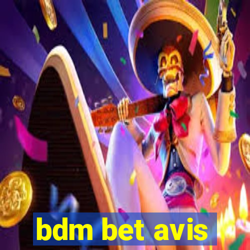 bdm bet avis