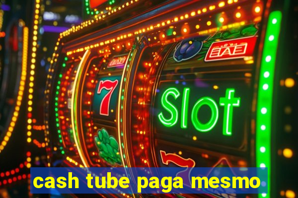 cash tube paga mesmo