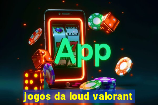 jogos da loud valorant