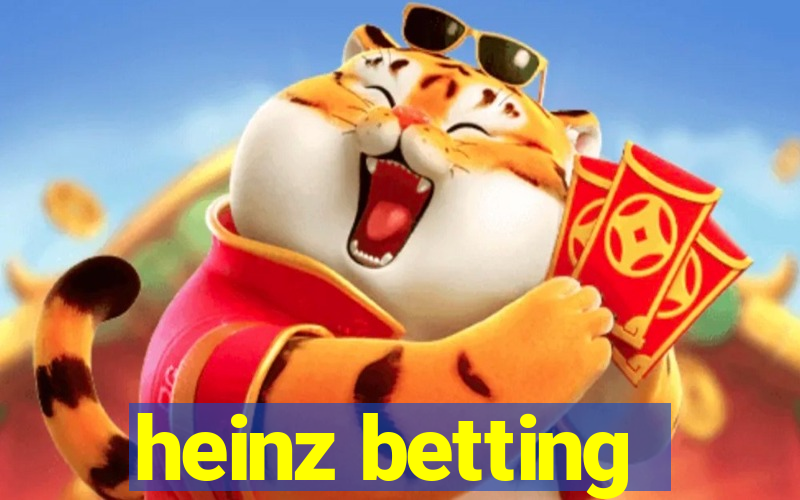 heinz betting