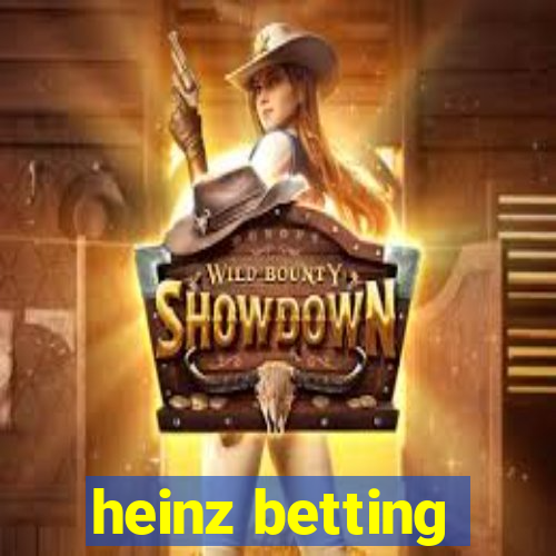 heinz betting