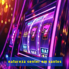 natureza center em santos