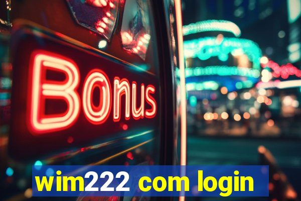 wim222 com login