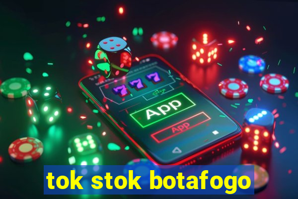 tok stok botafogo