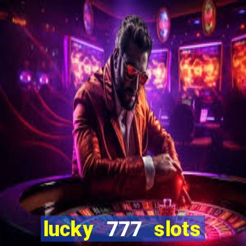 lucky 777 slots real money jili