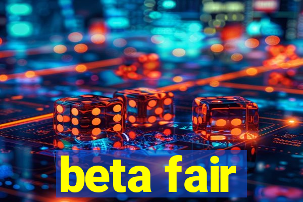 beta fair