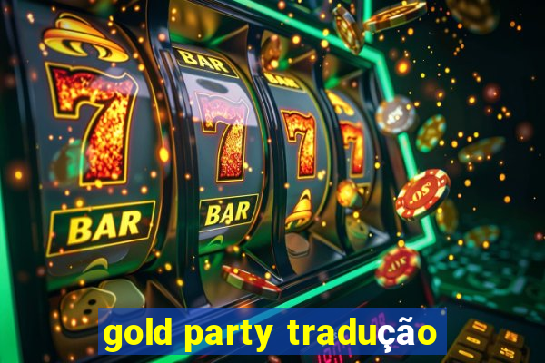 gold party tradução