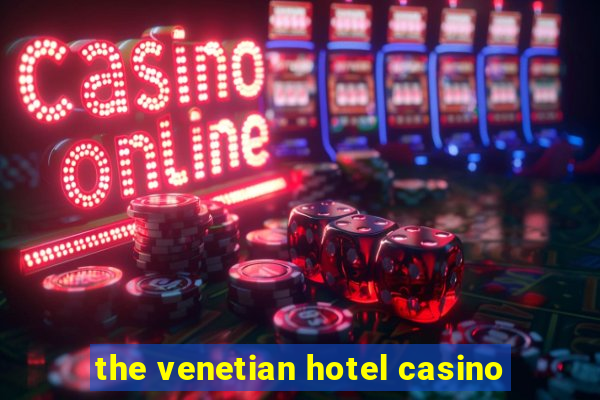 the venetian hotel casino