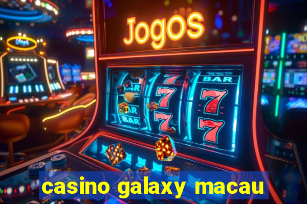 casino galaxy macau