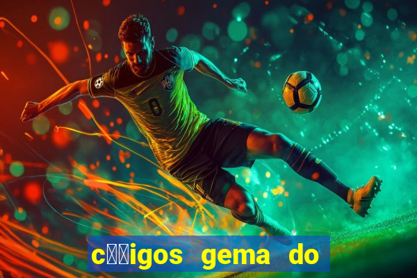 c璐竏igos gema do destino 2024