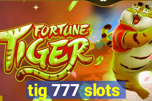 tig 777 slots