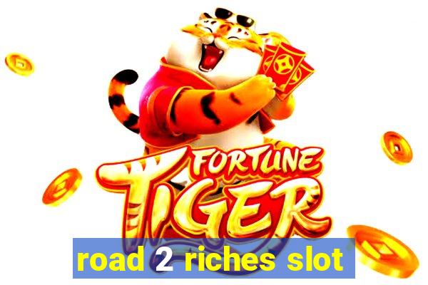 road 2 riches slot