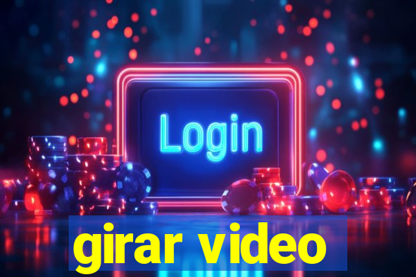 girar video