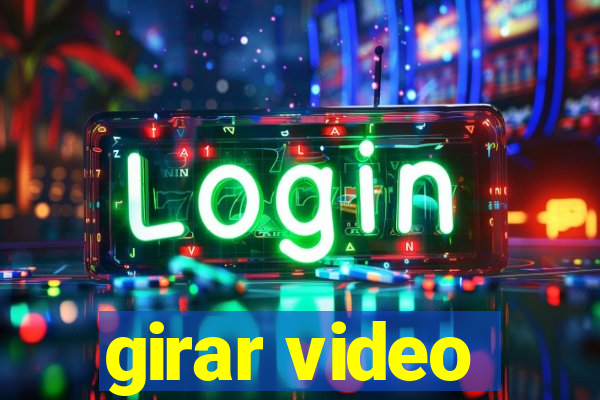 girar video