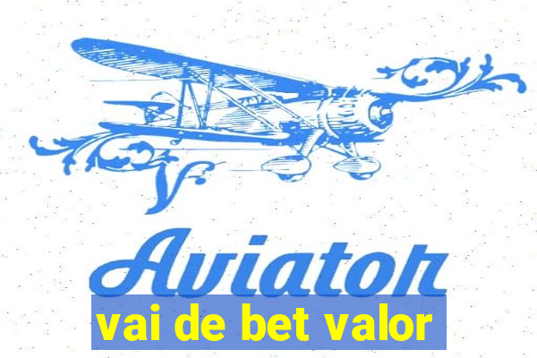 vai de bet valor