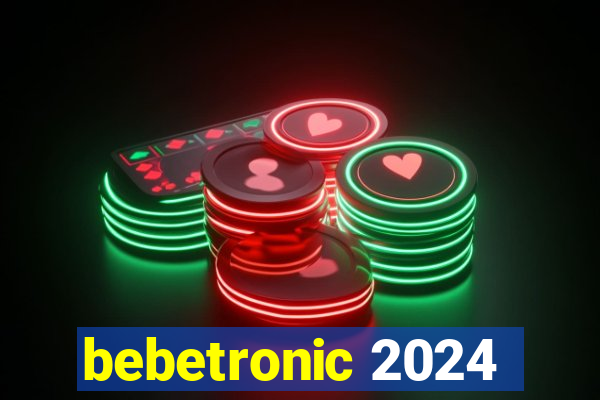 bebetronic 2024