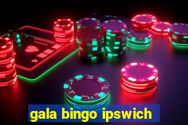 gala bingo ipswich