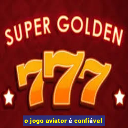 o jogo aviator é confiável